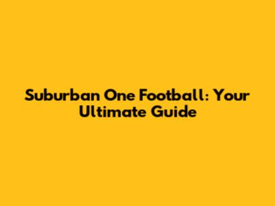 Suburban One Football: Your Ultimate Guide