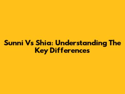 Sunni Vs Shia: Understanding The Key Differences