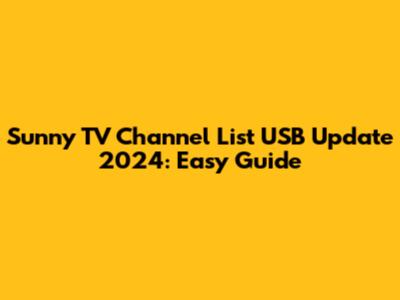 Sunny TV Channel List USB Update 2024: Easy Guide