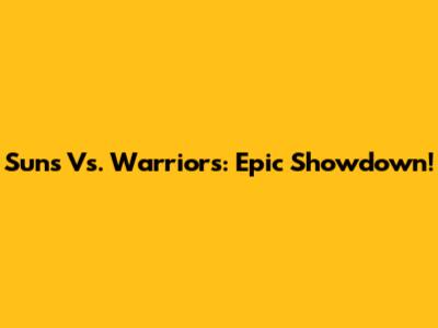 Suns Vs. Warriors: Epic Showdown!