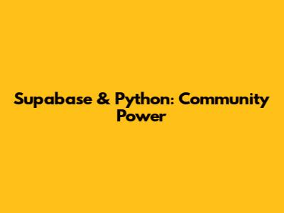 Supabase & Python: Community Power
