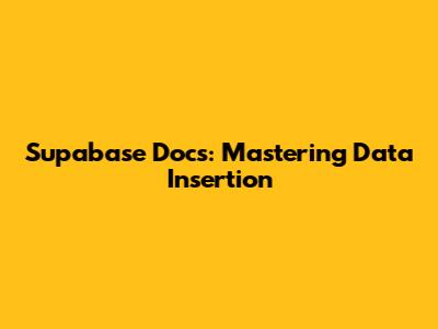 Supabase Docs: Mastering Data Insertion