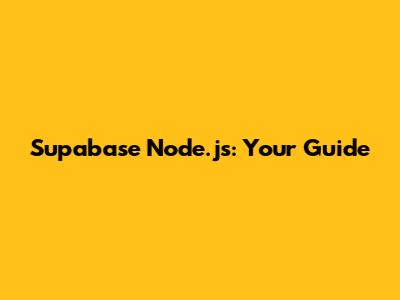 Supabase Node.js: Your Guide