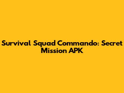Survival Squad Commando: Secret Mission APK