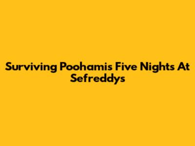 Surviving Poohami's Five Nights At Sefreddy's