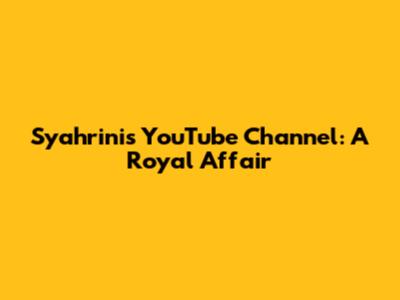 Syahrini's YouTube Channel: A Royal Affair