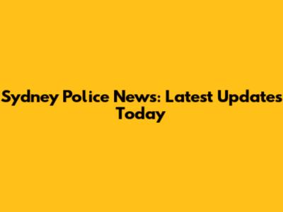 Sydney Police News: Latest Updates Today