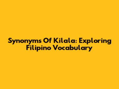 Synonyms Of 'Kilala': Exploring Filipino Vocabulary