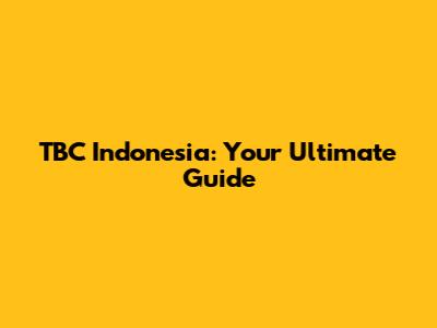 TBC Indonesia: Your Ultimate Guide