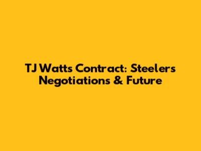 TJ Watt's Contract: Steelers' Negotiations & Future