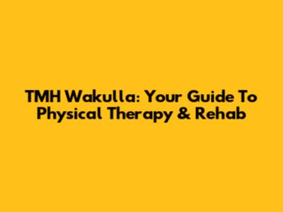 TMH Wakulla: Your Guide To Physical Therapy & Rehab