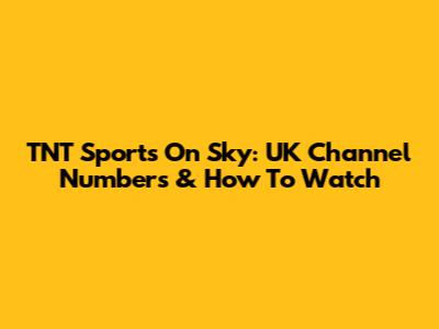 TNT Sports On Sky: UK Channel Numbers & How To Watch