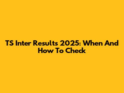 TS Inter Results 2025: When And How To Check