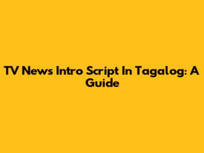 TV News Intro Script In Tagalog: A Guide