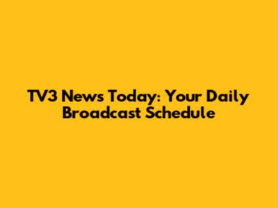 TV3 News Today: Your Daily Broadcast Schedule
