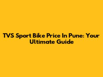 TVS Sport Bike Price In Pune: Your Ultimate Guide