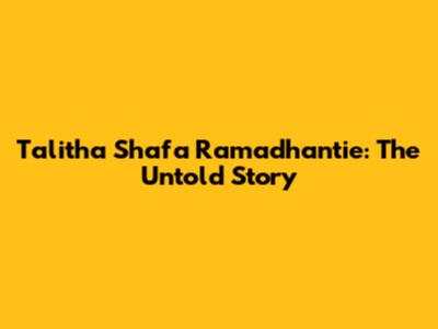 Talitha Shafa Ramadhantie: The Untold Story