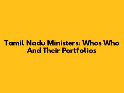 Tamil Nadu Ministers: Who's Who And Their Portfolios