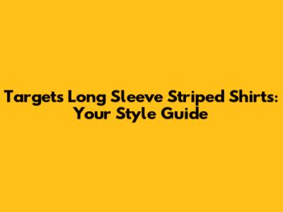 Target's Long Sleeve Striped Shirts: Your Style Guide