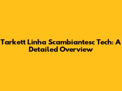 Tarkett Linha Scambiantesc Tech: A Detailed Overview