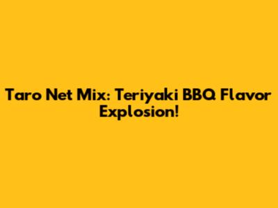Taro Net Mix: Teriyaki BBQ Flavor Explosion!