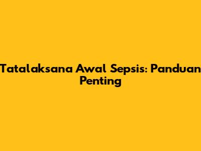 Tatalaksana Awal Sepsis: Panduan Penting