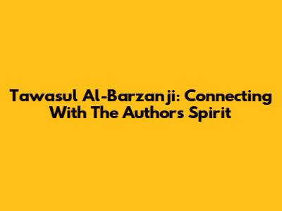Tawasul Al-Barzanji: Connecting With The Author's Spirit