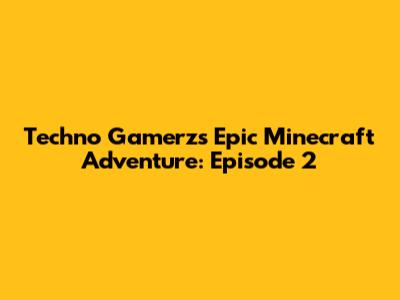 Techno Gamerz's Epic Minecraft Adventure: Episode 2