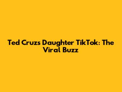 Ted Cruz's Daughter TikTok: The Viral Buzz