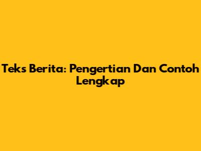 Teks Berita: Pengertian Dan Contoh Lengkap