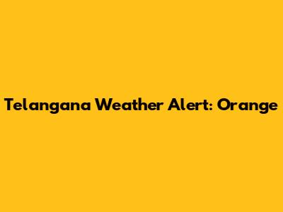Telangana Weather Alert: Orange