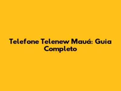 Telefone Telenew Mauá: Guia Completo