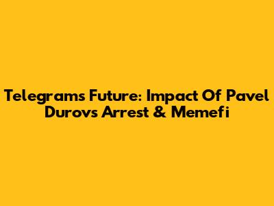 Telegram's Future: Impact Of Pavel Durov's Arrest & Memefi