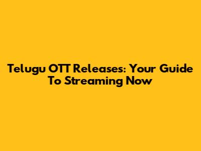 Telugu OTT Releases: Your Guide To Streaming Now