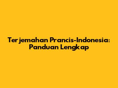 Terjemahan Prancis-Indonesia: Panduan Lengkap