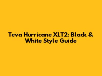Teva Hurricane XLT2: Black & White Style Guide