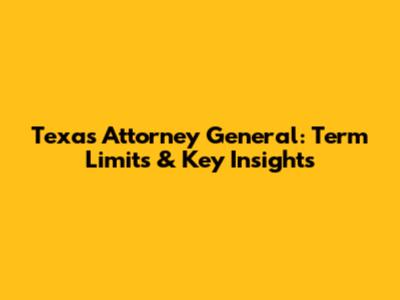 Texas Attorney General: Term Limits & Key Insights