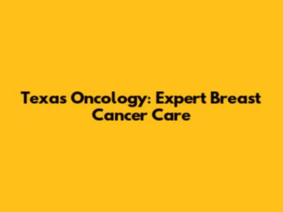 Texas Oncology: Expert Breast Cancer Care