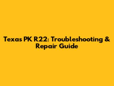 Texas PK R22: Troubleshooting & Repair Guide