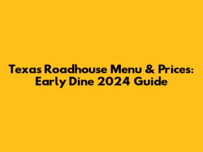 Texas Roadhouse Menu & Prices: Early Dine 2024 Guide