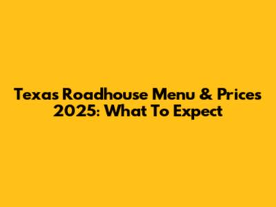 Texas Roadhouse Menu & Prices 2025: What To Expect
