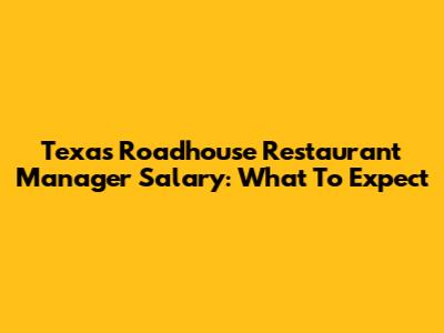 Texas Roadhouse Restaurant Manager Salary: What To Expect