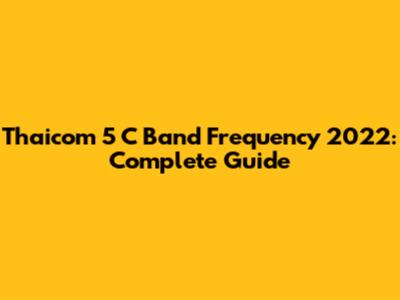 Thaicom 5 C Band Frequency 2022: Complete Guide