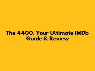 The 4400: Your Ultimate IMDb Guide & Review