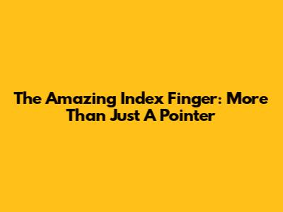 The Amazing Index Finger: More Than Just A Pointer