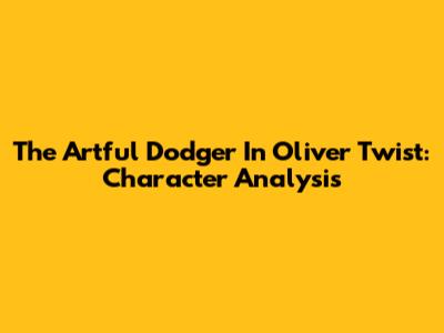 The Artful Dodger In Oliver Twist: Character Analysis