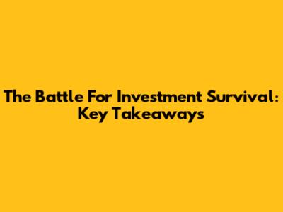 The Battle For Investment Survival: Key Takeaways