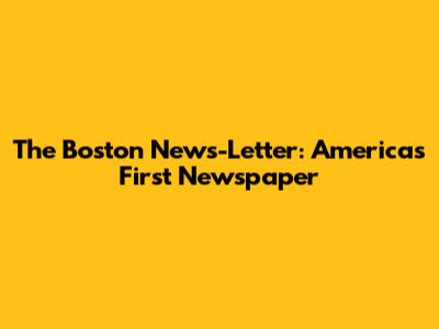 The Boston News-Letter: America's First Newspaper