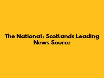 The National: Scotland's Leading News Source