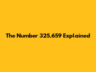 The Number 325,659 Explained